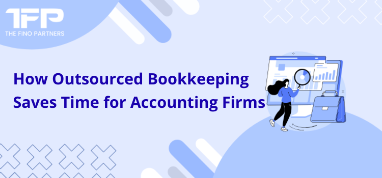 How Outsourced Bookkeeping Saves Time for Accounting Firms